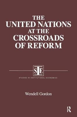 The United Nations at the Crossroads of Reform by Gordon, Wendell