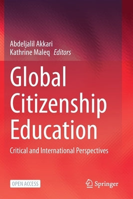 Global Citizenship Education: Critical and International Perspectives by Akkari, Abdeljalil