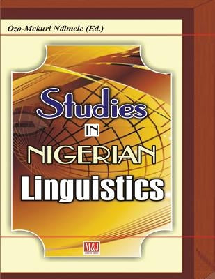 Studies in Nigerian Linguistics by Ndimele, Ozo-Mekuri