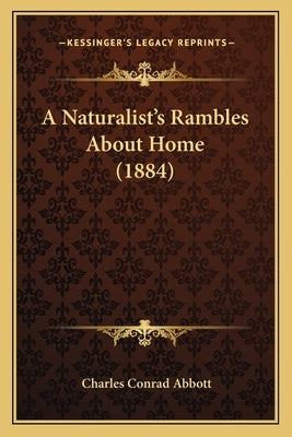 A Naturalist's Rambles About Home (1884) by Abbott, Charles Conrad