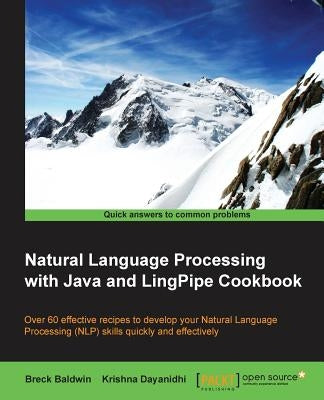 Natural Language Processing with Java and LingPipe Cookbook by Baldwin, Breck