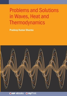 Problems and Solutions in Waves, Heat and Thermodynamics by Sharma, Pradeep Kumar