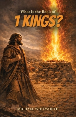 What Is the Book of 1 Kings? by Whitworth, Michael
