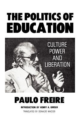 The Politics of Education: Culture, Power and Liberation by Macedo, Donaldo