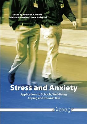 Stress and Anxiety: Applications to Schools, Well-Being, Coping, and Internet Use by Moore, Kathleen A.
