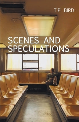 Scenes and Speculations by Bird, T. P.