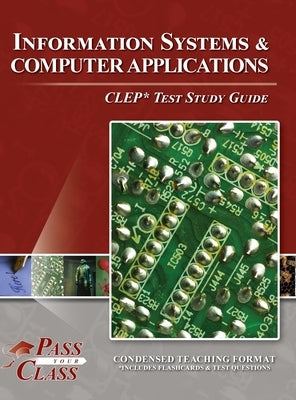 Information Systems and Computer Applications CLEP Test Study Guide by Passyourclass
