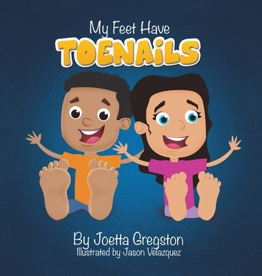 My Feet Have Toenails by Gregston, Joetta
