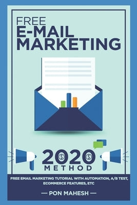 Email Marketing: 2020: Automation, A/B Test, eCommerce Features etc by Mahesh, Pon