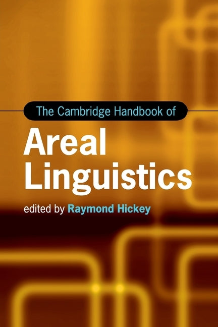 The Cambridge Handbook of Areal Linguistics by Hickey, Raymond