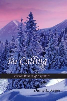 The Calling: For the Women of AngelFire by Keyes, Diane L.