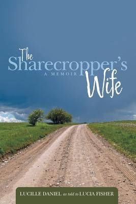 The Sharecropper's Wife: A Memoir by Daniel, Lucille