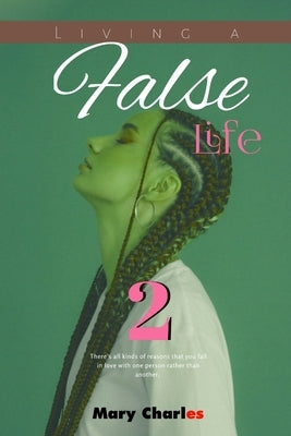 Living a False Life 2 by Charles, Mary