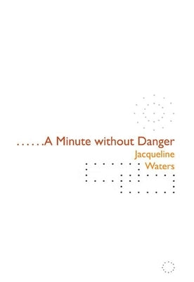 A Minute Without Danger by Waters, Jacqueline