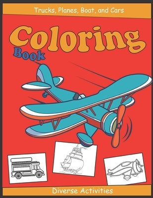 Trucks, Planes, Boat And Cars Coloring Books: ( Special Children Book ) by Child, Easy