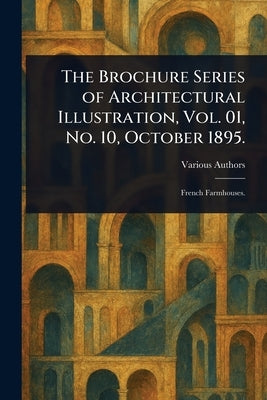 The Brochure Series of Architectural Illustration, Vol. 01, No. 10, October 1895. by Various