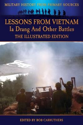 Lessons from Vietnam - Ia Drang and Other Battles - The Illustrated Edition by Cash, John
