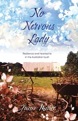 No Nervous Lady: Resilience and heartache in the Australian bush by Maree, Jann