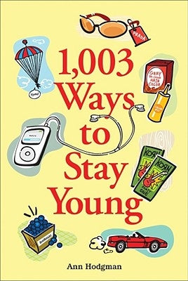 1,003 Ways to Stay Young by Hodgman, Ann
