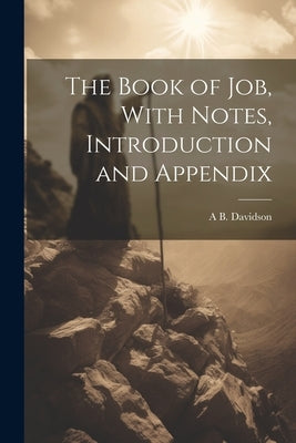 The Book of Job, With Notes, Introduction and Appendix by Davidson, A. B. 1831-1902