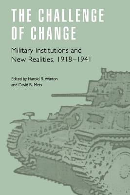 The Challenge of Change: Military Institutions and New Realities, 1918-1941 by Mets, David R.