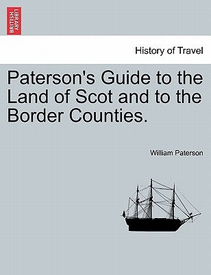 Paterson's Guide to the Land of Scot and to the Border Counties. by Paterson, William