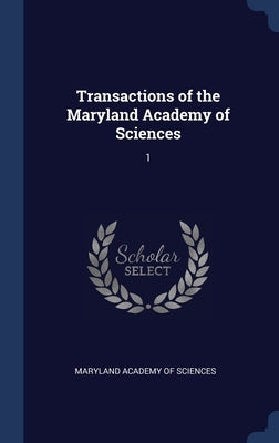 Transactions of the Maryland Academy of Sciences: 1 by Maryland Academy of Sciences