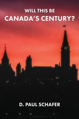 Will This Be Canada's Century? by Schafer, D. Paul