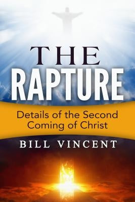 The Rapture: Details of the Second Coming by Vincent, Bill