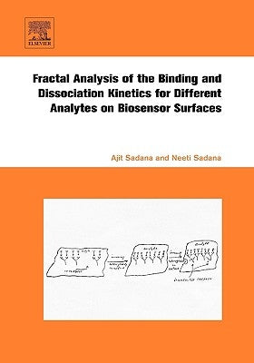 Fractal Analysis of the Binding and Dissociation Kinetics for Different Analytes on Biosensor Surfaces by Sadana, Ajit