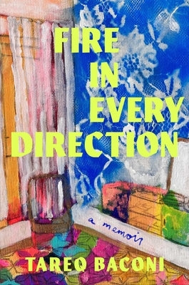 Fire in Every Direction: A Memoir by Baconi, Tareq