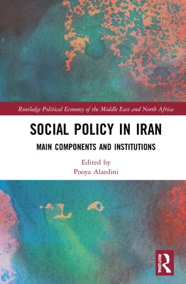 Social Policy in Iran: Main Components and Institutions by Alaedini, Pooya