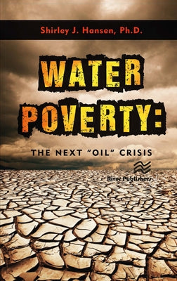 Water Poverty: The Next "Oil" Crisis by Hansen, Shirley J.