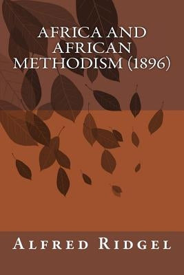 Africa and African Methodism (1896) by Ridgel a. B., Alfred Lee