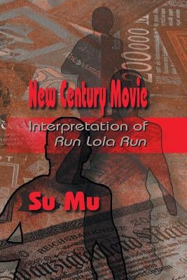 New Century Movie: Interpretation of Run Lola Run by Mu, Su