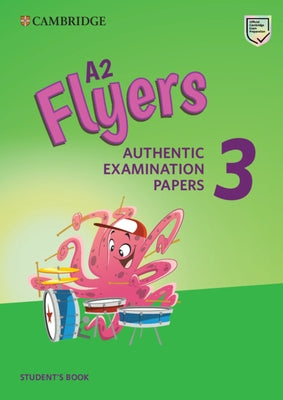 A2 Flyers 3 Student's Book: Authentic Examination Papers by 
