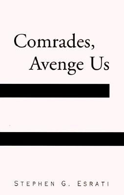 Comrades, Avenge Us by Esrati, Stephen G.