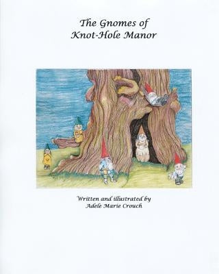 The Gnomes of Knothole Manor by Crouch, Adele Marie