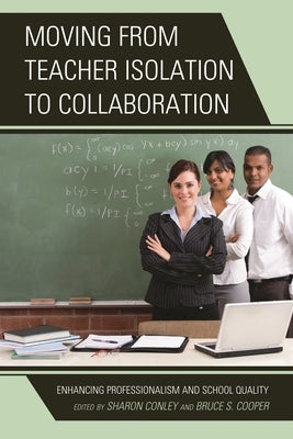 Moving from Teacher Isolation to Collaboration: Enhancing Professionalism and School Quality by Conley, Sharon