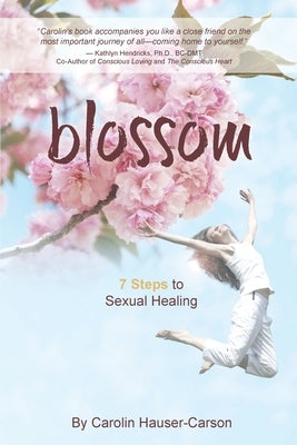 Blossom: 7 Steps To Sexual Healing by Hauser-Carson, Carolin