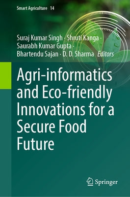 Agri-Informatics and Eco-Friendly Innovations for a Secure Food Future by Singh, Suraj Kumar