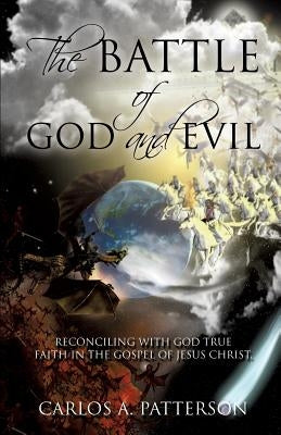 The Battle of God and Evil by Patterson, Carlos a.