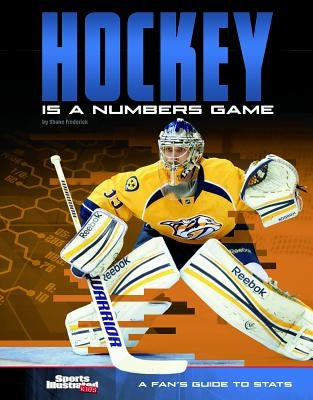 Hockey Is a Numbers Game: A Fan's Guide to STATS by Frederick, Shane