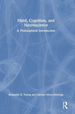 Mind, Cognition, and Neuroscience: A Philosophical Introduction by Young, Benjamin D.