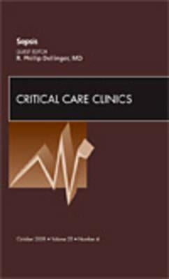 Sepsis, an Issue of Critical Care Clinics: Volume 25-4 by Dellinger, R. Phillip