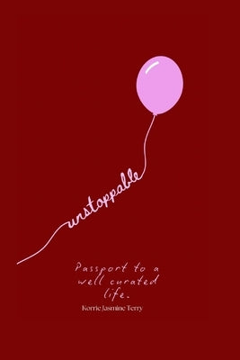 Unstoppable - Passport to a Well Curated Life by Terry, Korrie Jasmine