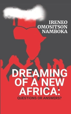 Dreaming of a New Africa: Questions or Answers? by O. Namboka, Ireneo