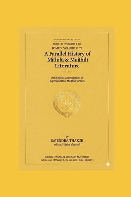 A Parallel History of Mithila & Maithili Literature [Volume 1-100]: Tome 3: Volume 51-75 [Book 4] by Thakur, Gajendra