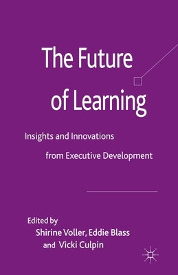 The Future of Learning: Insights and Innovations from Executive Development by Voller, S.