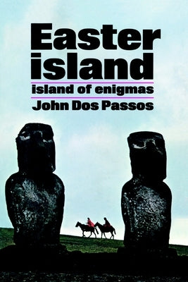 Easter Island: Island of Enigmas by Dos Passos, John